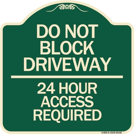 Signmission Do Not Block Driveway 24 Hour Access Required Heavy-Gauge Aluminum Sign, 18" H, G-1818-24181 A-DES-G-1818-24181